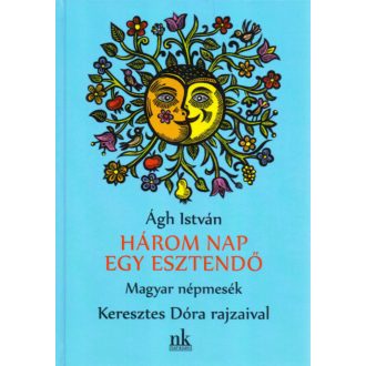 Három nap egy esztendő - Magyar népmesék (Ágh István)