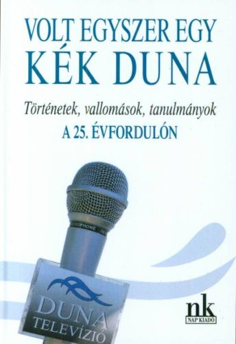 Volt egyszer egy kék duna - Történetek, vallomások, tanulmányok a 25. évfordulón