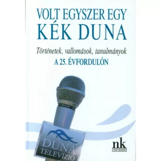 Volt egyszer egy kék duna - Történetek, vallomások, tanulmányok a 25. évfordulón
