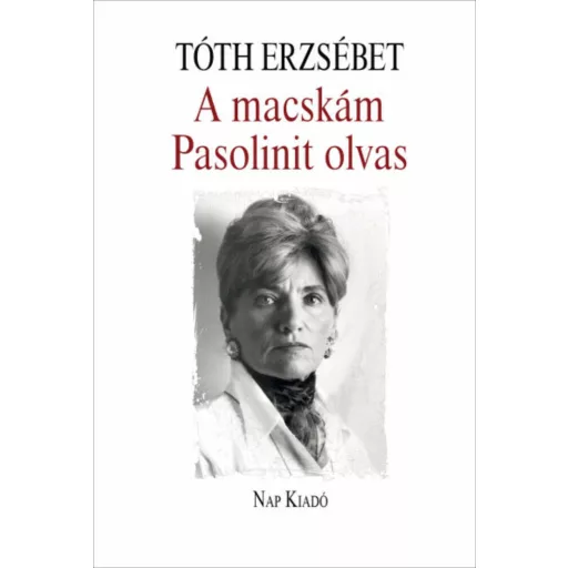 A macskám Pasolinit olvas - Magyar esszék (Tóth Erzsébet)
