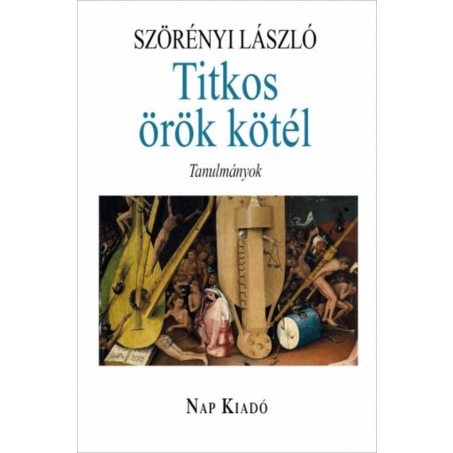 Titkos örök kötél - Tanulmányok - Magyar esszék (Szörényi László)
