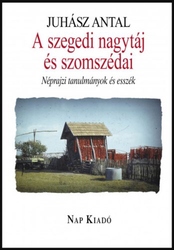 A szegedi nagytáj és szomszédai - Juhász Antal