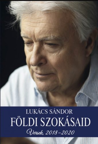 Földi szokásaid - Versek, 2018-2020 - Lukács Sándor