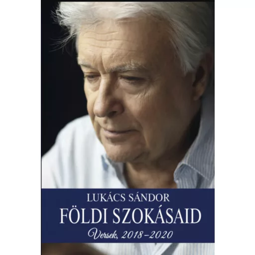 Földi szokásaid - Versek, 2018-2020 - Lukács Sándor