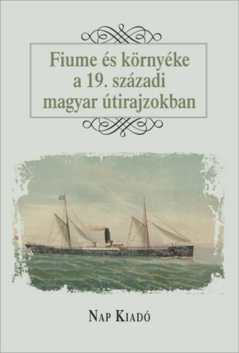 Fiume és környéke a 19. századi útirajzokban - Magyar esszék (Válogatás)