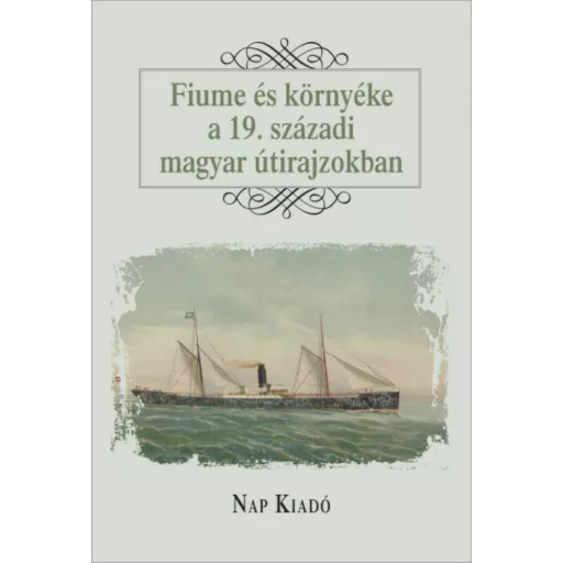 Fiume és környéke a 19. századi útirajzokban - Magyar esszék (Válogatás)