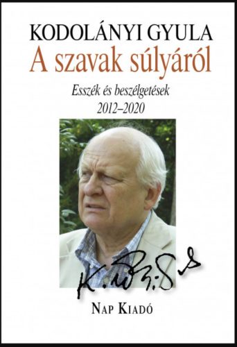 A szavak súlyáról - Esszék és beszélgetések, 2012-2020 - Kodolányi Gyula