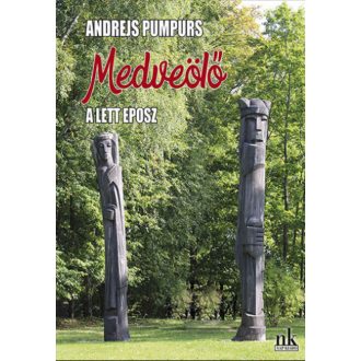 Medveölő - A lett eposz - Andrejs Pumpurs