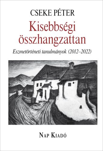 Kisebbségi összhangzattan - Eszmetörténeti tanulmányok (2012-2022) - Cseke Péter