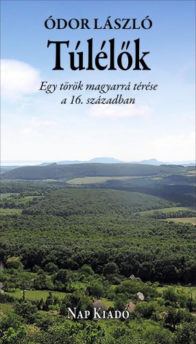 Túlélők - Egy török magyarrá térése a 16. században - Ódor László