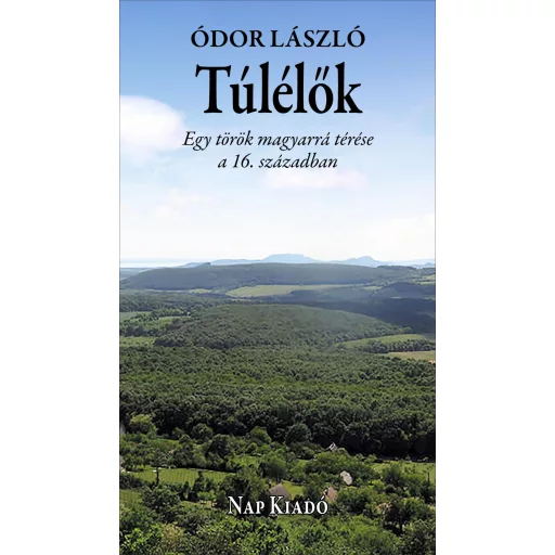 Túlélők - Egy török magyarrá térése a 16. században - Ódor László