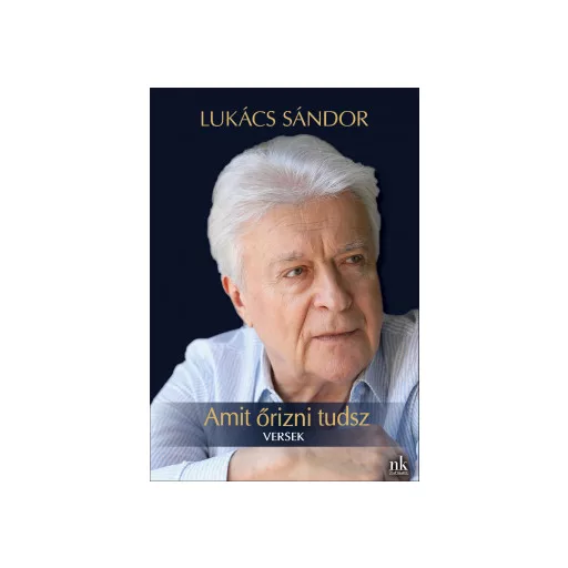 Amit őrizni tudsz - Versek - Lukács Sándor