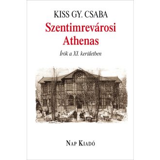   Szentimrevárosi Athenas - Írók a XI. kerületben - Kiss Gy. Csaba