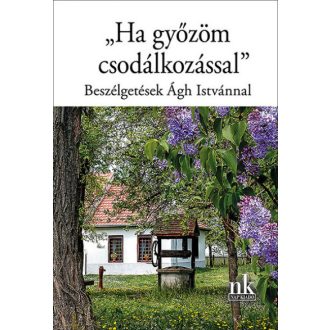 Ha győzöm csodálkozással - Ekler Andrea szerk.