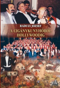 A cigánykunyhóból Hollywoodig - Raduly József
