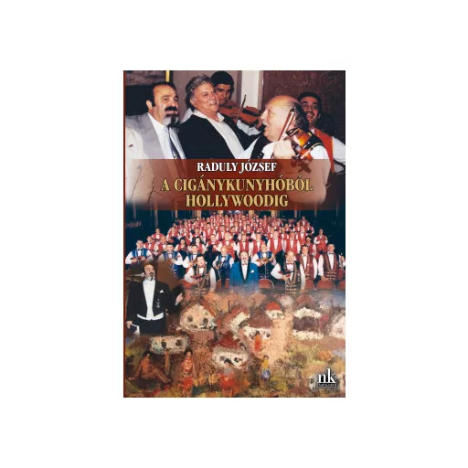 A cigánykunyhóból Hollywoodig - Raduly József