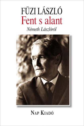 Fent s alant - Németh Lászlóról - Füzi László