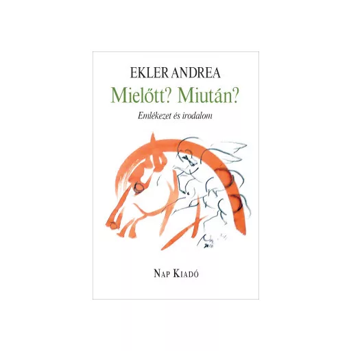 Mielőtt? Miután? - Emlékezet és irodalom - Ekler Andrea