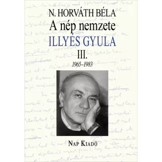   A nép nemzete - Illyés Gyula III. 1965-1983 - Magyar esszék sorozat - N. Horváth Béla
