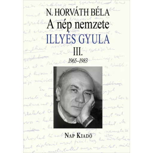 A nép nemzete - Illyés Gyula III. 1965-1983 - Magyar esszék sorozat - N. Horváth Béla