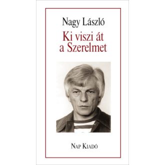 Ki viszi át a Szerelmet - Nagy László