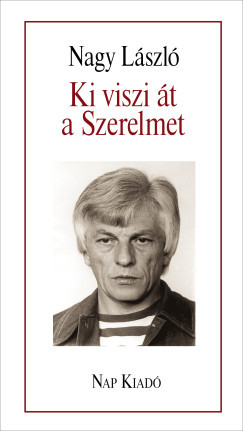 Ki viszi át a Szerelmet - Nagy László