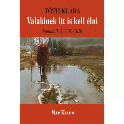 Valakinek itt is kell élni - Filmkritikák 2016-2026 - Tóth Klára