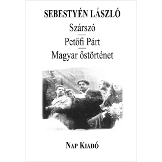  Szárszó - Petőfi Párt - Magyar őstörténet - Sebestyén László