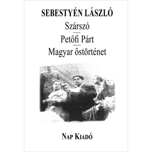 Szárszó - Petőfi Párt - Magyar őstörténet - Sebestyén László