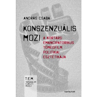   Konszenzuális mozi - A kortárs emancipatorikus tömegfilm politikai esztétikája - András Csaba
