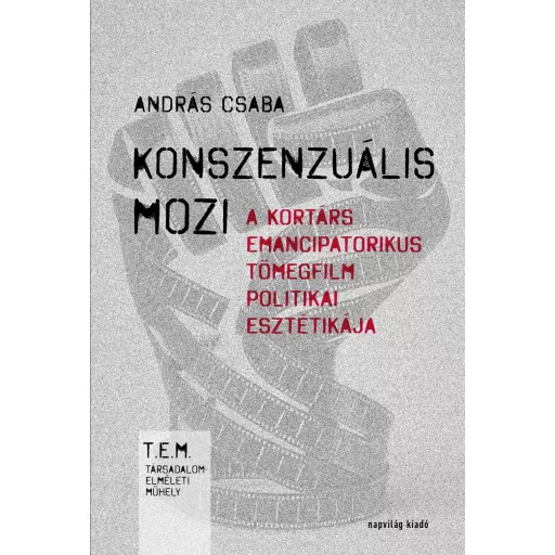 Konszenzuális mozi - A kortárs emancipatorikus tömegfilm politikai esztétikája - András Csaba