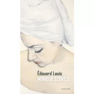 Monique szökése - Édouard Louis