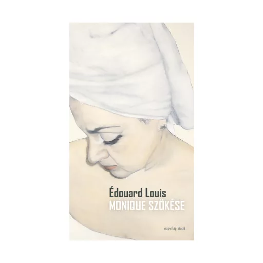 Monique szökése - Édouard Louis