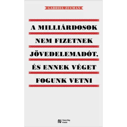 A milliárdosok nem fizetnek jövedelemadót, és ennek véget fogunk vetni - Gabriel Zucman