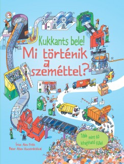 Kukkants bele! Mi történik a szeméttel? - Több mint 60 kihajtható füllel