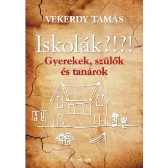 Iskolák?!?! /Gyerekek, szülők és tanárok (Vekerdy Tamás)