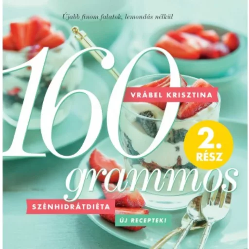 160 grammos szénhidrátdiéta 2. /Újabb finom falatok, lemondás nélkül (Vrábel Krisztina)