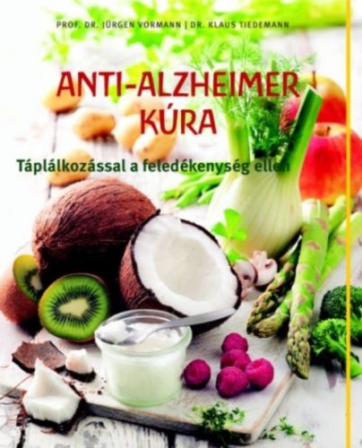 Anti-alzheimer kúra /Táplálkozással a feledékenység ellen (Prof. Dr. Jürgen Vormann)