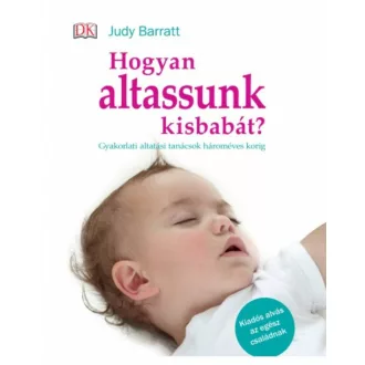 Hogyan altassunk kisbabát? /Gyakorlati altatási tanácsok hároméves korig (Judy Barratt)