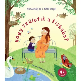 Hogy születik a kisbaba? /Kukucskálj be a fülek mögé! (Katie Daynes)