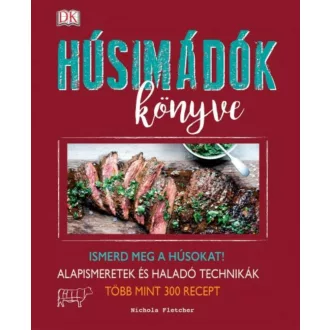 Húsimádók könyve /Ismerd meg a húsokat! - alapismeretek és haladó technikák - több mint 300 rec