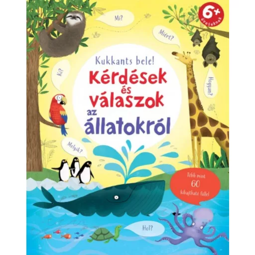 Kérdések és válaszok az állatokról /Kukkants bele! több mint 60 kihajtható füllel (Katie Daynes