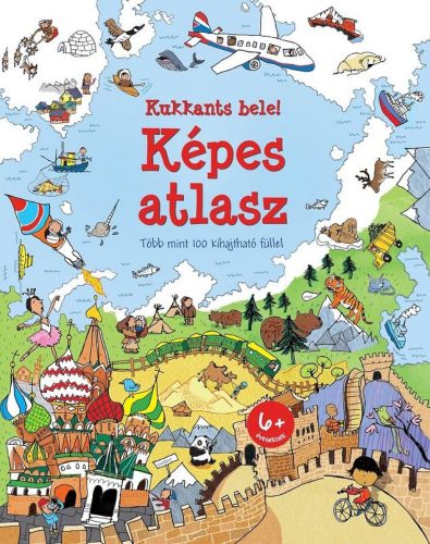 Kukkants bele! - Képes atlasz /Több mint 100 kihajtható füllel (Alex Frith)