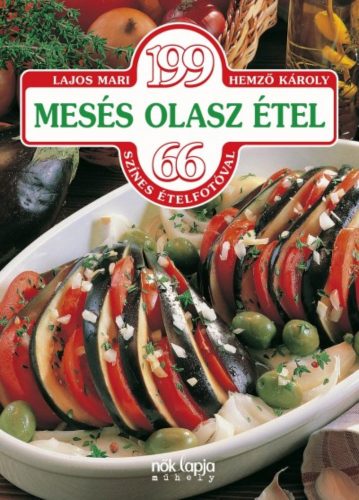 199 mesés olasz étel - 66 színes ételfotóval (Lajos Mari)