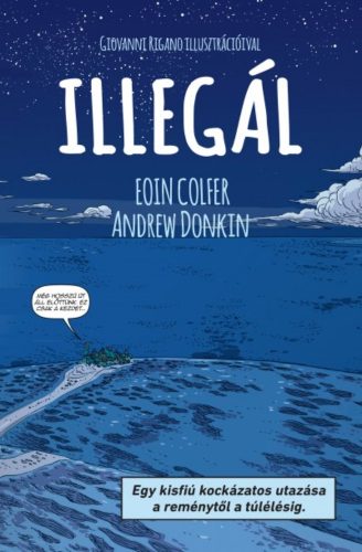 Illegál - Egy kisfiú kockázatos utazása a reménytől a túlélésig (képregény) (Eoin Colfer)