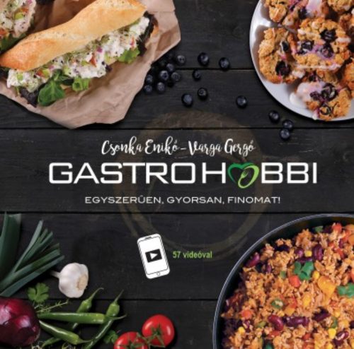 GastroHobbi - Egyszerűen, gyorsan, finomat! - Csonka Enikő - Varga Gergő