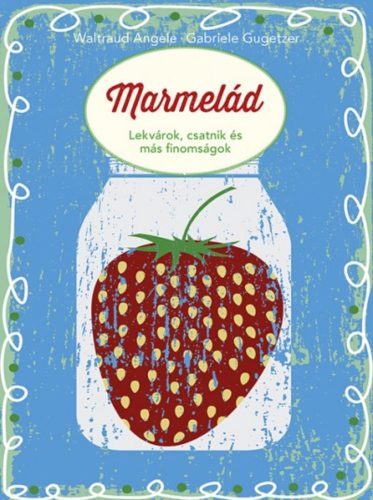 Marmelád - Lekvárok, csatnik és más finomságok (Waltraud Angele)