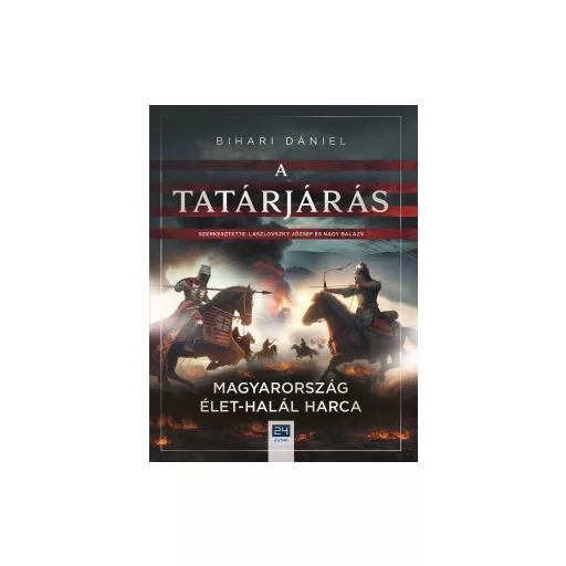 A tatárjárás - Magyarország élet-halál harca - Bihari Dániel