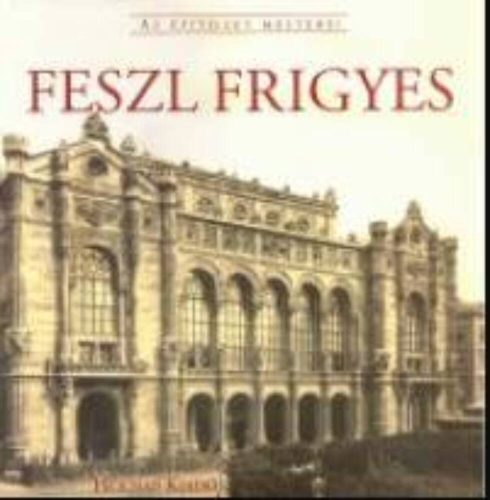 Feszl Frigyes - Az építészet mesterei (Válogatás)