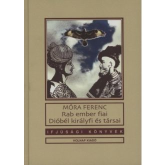 Rab ember fiai - Dióbél királyfi és társai /Ifjúsági könyvek (Móra Ferenc)